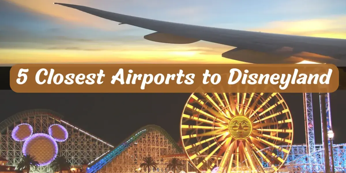 5 Closest Airports to Disneyland, California